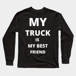 BEST FRIEND - My Truck Is My Best Friend Long Sleeve T-Shirt